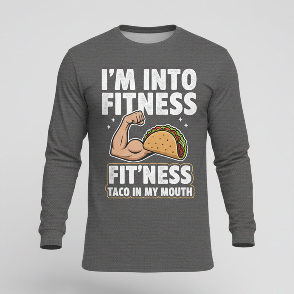 I'M INTO FITNESS FIT'NESS TACO IN MY MOUTH LONG SLEEVES