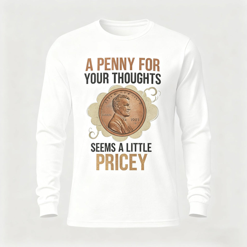 A Penny For Your Thoughts Seems A Little Pricey Long Sleeves