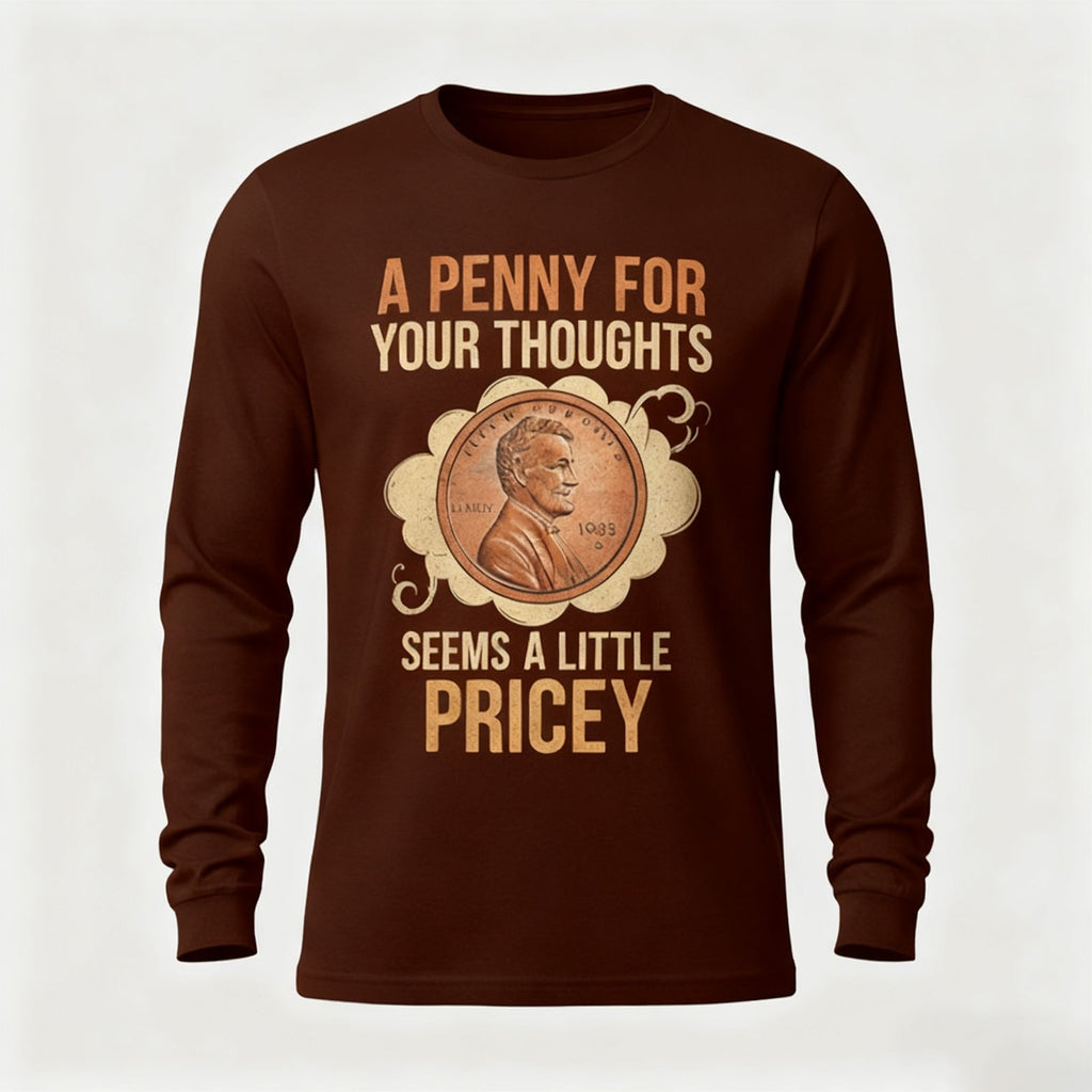 A Penny For Your Thoughts Seems A Little Pricey Long Sleeves