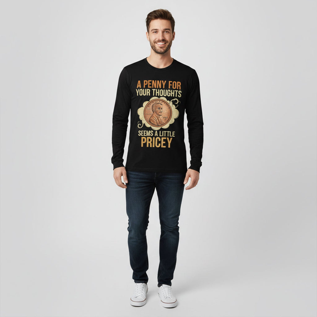 A Penny For Your Thoughts Seems A Little Pricey Long Sleeves