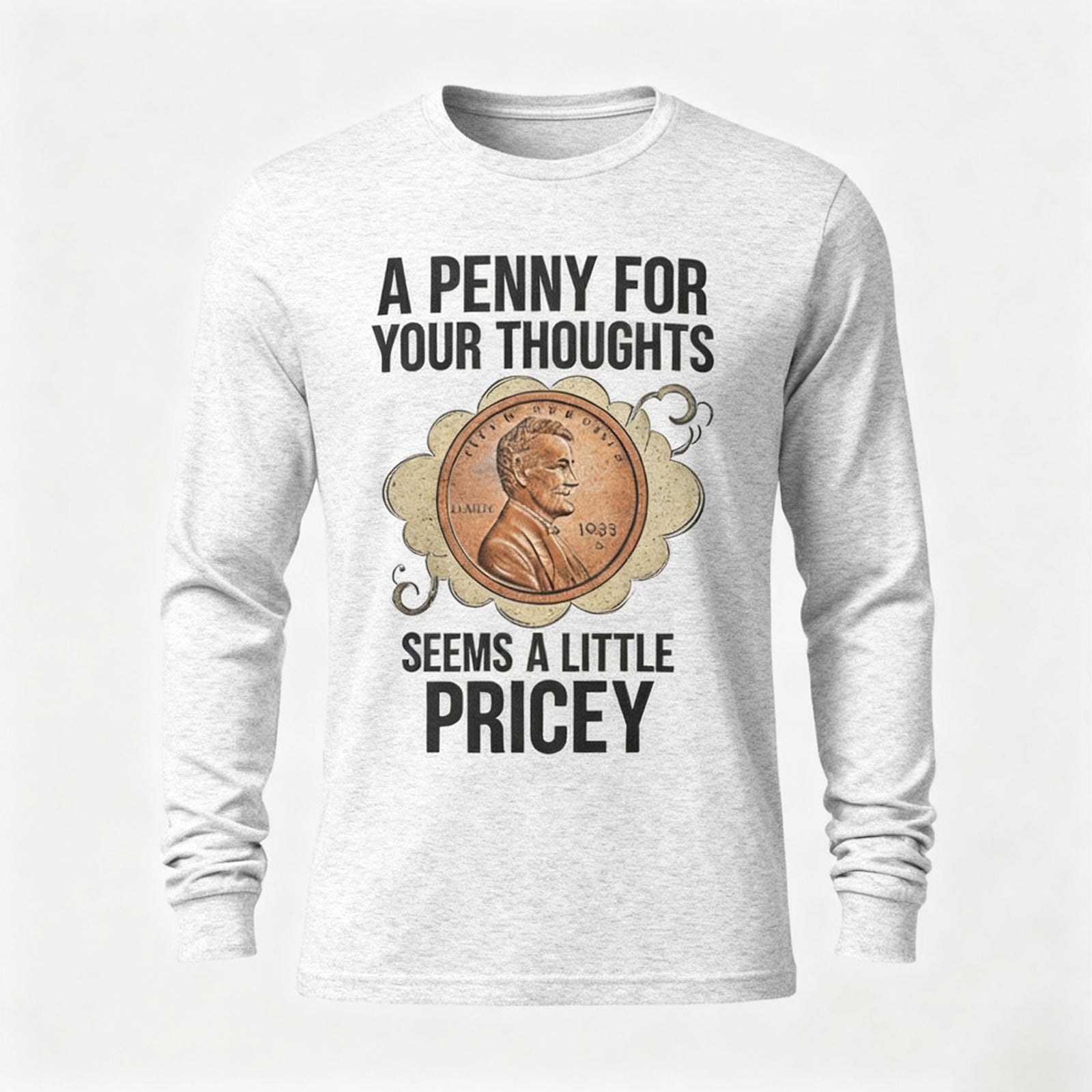 A Penny For Your Thoughts Seems A Little Pricey Long Sleeves