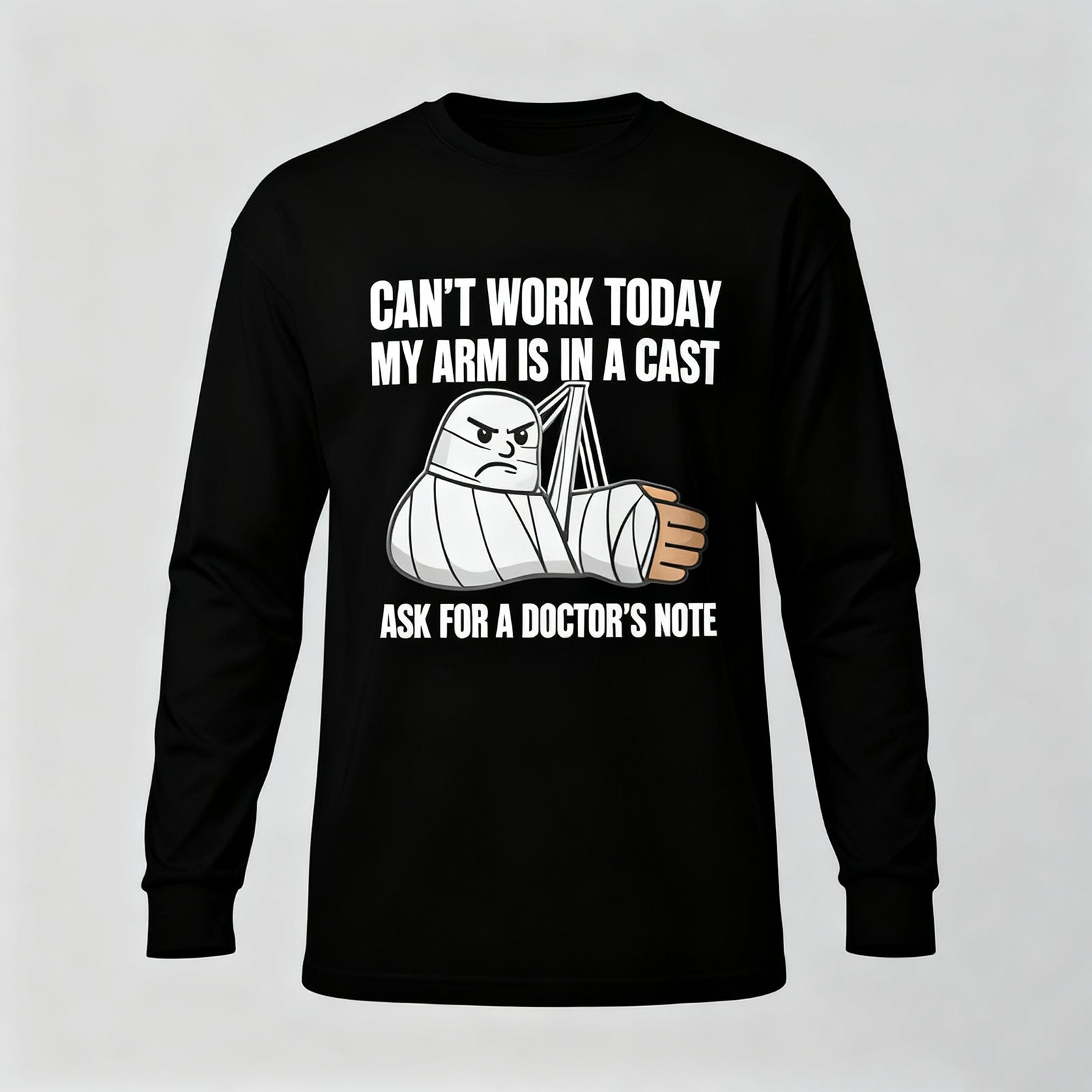 Can't Work Today My Arm is in A Cast Long Sleeves