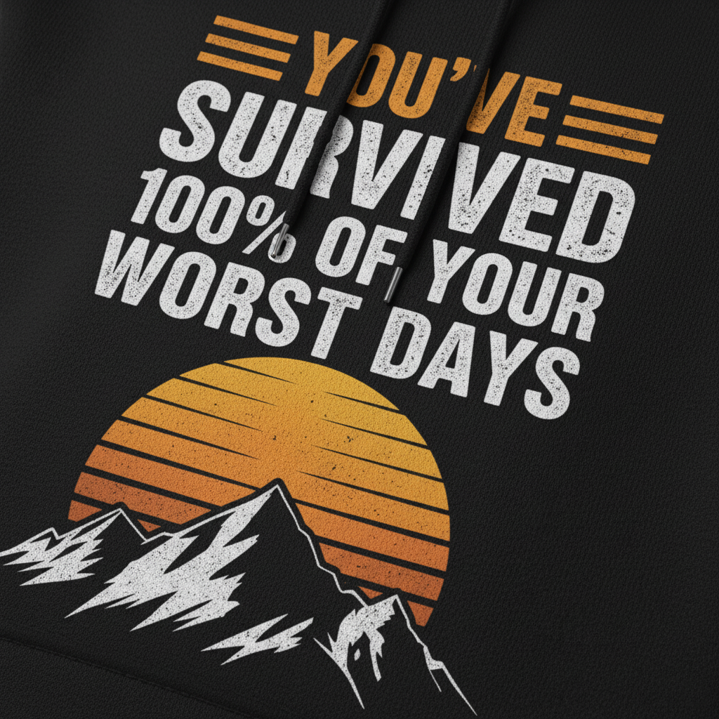 You've Survived 100% Of Your Worst Days Hoodie