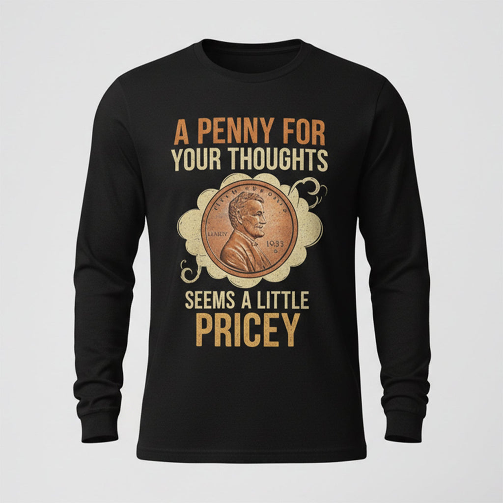 A Penny For Your Thoughts Seems A Little Pricey Long Sleeves