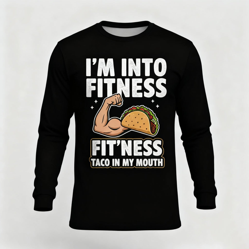 I'M INTO FITNESS FIT'NESS TACO IN MY MOUTH LONG SLEEVES