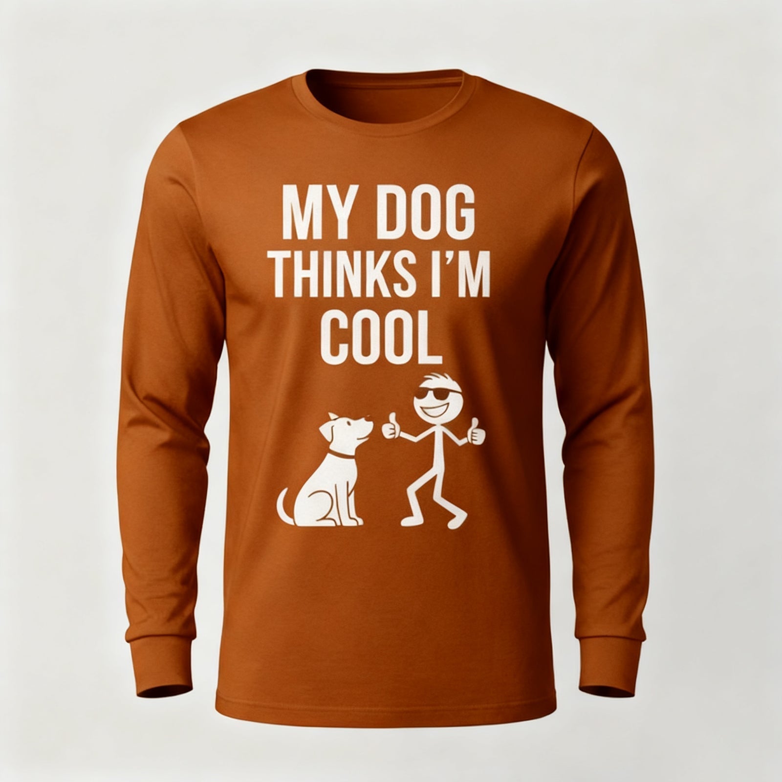 My Dog Thinks Im Cool Long Sleeves