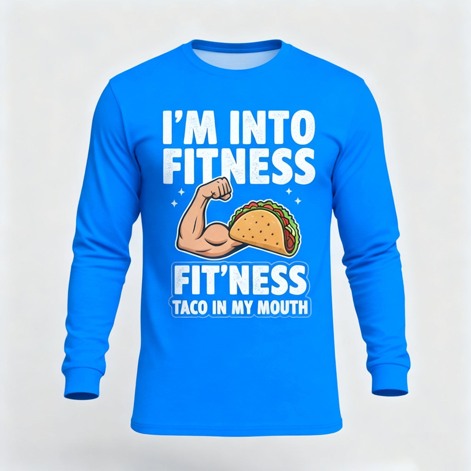I'M INTO FITNESS FIT'NESS TACO IN MY MOUTH LONG SLEEVES
